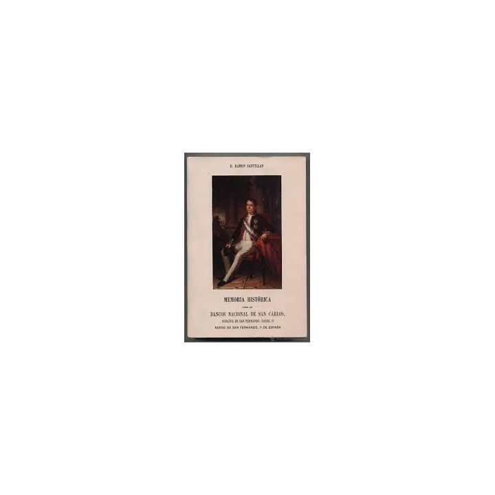 Memoria histórica sobre los Bancos Nacional de San Carlos, Español de San Fernando, Isabel II, Nuevo de San Fernando, y de Españ